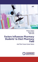 Factors Influences Pharmacy Students' to Elect Pharmacy Field