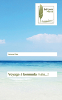 Voyage à bermuda mais...!