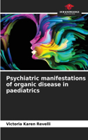 Psychiatric manifestations of organic disease in paediatrics
