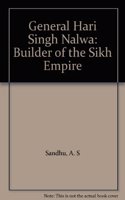 General Hari Singh Nalwa: Builder of the Sikh Empire