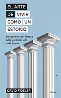 El arte de vivir como un estoico: Desayunar con Seneca para alcanzar una vida buena