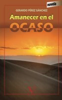 Amanecer en el ocaso (Narrativa) (Spanish Edition)