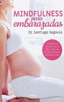 Mindfulness para embarazadas: POTENCIA EL VINCULO CON TU HIJO Y DISFRUTA DE UN EMBARAZO AFECTIVO Y FELIZ