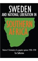 Sweden and National Liberation in Southern Africa. Vol. 1. Formation of a Popular Opinion (1950-1970)