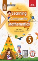 New Learning Composite Mathematics Class 5 - by S.K. Gupta & Anubhuti Gangal (2024-25 Examination)