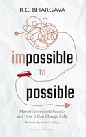 Impossible to Possible: Maruti's Incredible Success and How It Can Change India