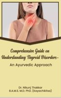 Comprehensive Guide On Understanding Thyroid Disorders An Ayurvedic Approach