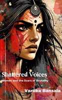 Shattered Voices: Women and the Scars of Brutality