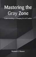 Mastering the Gray Zone: Understanding a Changing Era of Conflict