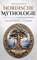 Nordische Mythologie: Eine fesselnde Entdeckungsreise in die Welt der Gotter, Helden und Mythen
