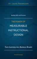 Building Skills With Precision: The Power Of Measurable Instructional Design(Learning Measurement Mastery)