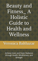 Beauty and Fitness_ A Holistic Guide to Health and Wellness