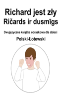 Polski-Lotewski Richard jest zly / Ri&#269;ards ir dusm&#299;gs Dwuj&#281;zyczna ksi&#261;&#380;ka obrazkowa dla dzieci