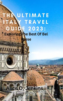 Ultimate Italy Travel Guide 2023