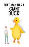 That Man Has a GIANT Duck!