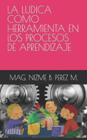 Ludica Como Herramienta En Los Procesos de Aprendizaje