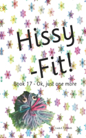 Hissy- Fit: Book 17 - Ok, just one more