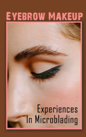 Eyebrow Makeup: Experiences In Microblading: Techniques To Microblading