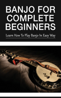 Banjo For Complete Beginners