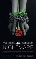 Marijuana Addiction Nightmare: : Religion, Sex, Spice, Insane, Cartel, Prison and Back