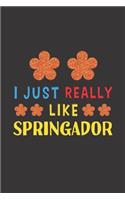 I Just Really Like Springador