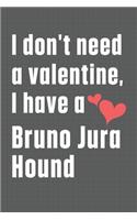 I don't need a valentine, I have a Bruno Jura Hound: For Bruno Jura Hound Dog Fans