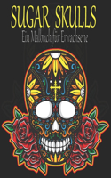 Sugar Skulls: Ein Malbuch für Erwachsene. 100 erstaunliche große Schädel Design zum Ausmalen für Erwachsene & Jugendliche. Day of the Dead/Dia de los Muertos Malb