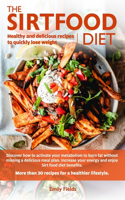 Sirtfood Diet: Healthy and delicious recipes to quickly lose weight.Discover how to activate your metabolism and skinny gene without missing a tasty meal plan.Incr