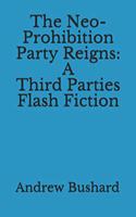 Neo-Prohibition Party Reigns: A Third Parties Flash Fiction