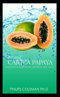 Carica Papaya: Nutrition Facts, Health Benefits, Side Effects, How to Eat It,