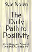 Daily Path to Positivity: Unlocking your Potential with Daily Affirmations