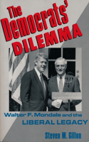 The Democrats' Dilemma: Walter F. Mondale and the Liberal Legacy