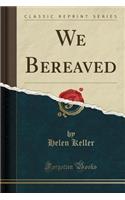 We Bereaved (Classic Reprint)