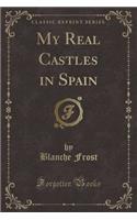 My Real Castles in Spain (Classic Reprint)