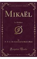 Mikaël, Vol. 2: Le Moldave (Classic Reprint)