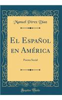 El Espaï¿½ol En Amï¿½rica: Poema Social (Classic Reprint)