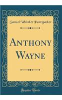 Anthony Wayne (Classic Reprint)