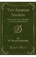 The Arabian Nights: With about One Hundred and Thirty Illustrations (Classic Reprint): With about One Hundred and Thirty Illustrations (Classic Reprint)