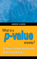 What Is a P-Value Anyway? 34 Stories to Help You Actually Understand Statistics