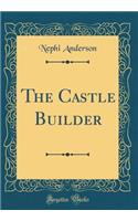 The Castle Builder (Classic Reprint)