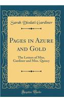 Pages in Azure and Gold: The Letters of Miss. Gardiner and Miss. Quincy (Classic Reprint)