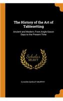 The History of the Art of Tablesetting: Ancient and Modern, from Anglo-Saxon Days to the Present Time