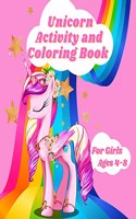 Unicorn Activity and Coloring Book For Girls Ages 4-8: Unicorn Activity Book for Toddlers and Girls with Word Search, Dot to Dot, Mazes and 25 Illustration Unicorn Coloring Book for Relaxing