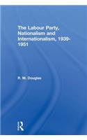 The Labour Party, Nationalism and Internationalism, 1939-1951