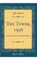 The Tower, 1956: University School, Carbondale, Illinois (Classic Reprint): University School, Carbondale, Illinois (Classic Reprint)