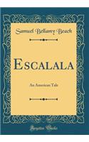 Escalala: An American Tale (Classic Reprint)