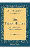 The Tenant-House: Or, Embers From Poverty's Hearthstone (Classic Reprint)
