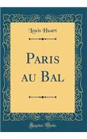 Paris au Bal (Classic Reprint)