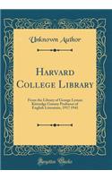 Harvard College Library: From the Library of George Lyman Kittredge Gurney Professor of English Literature, 1917 1941 (Classic Reprint)