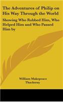 The Adventures Of Philip On His Way Through The World: Showing Who Robbed Him, Who Helped Him And Who Passed Him By
